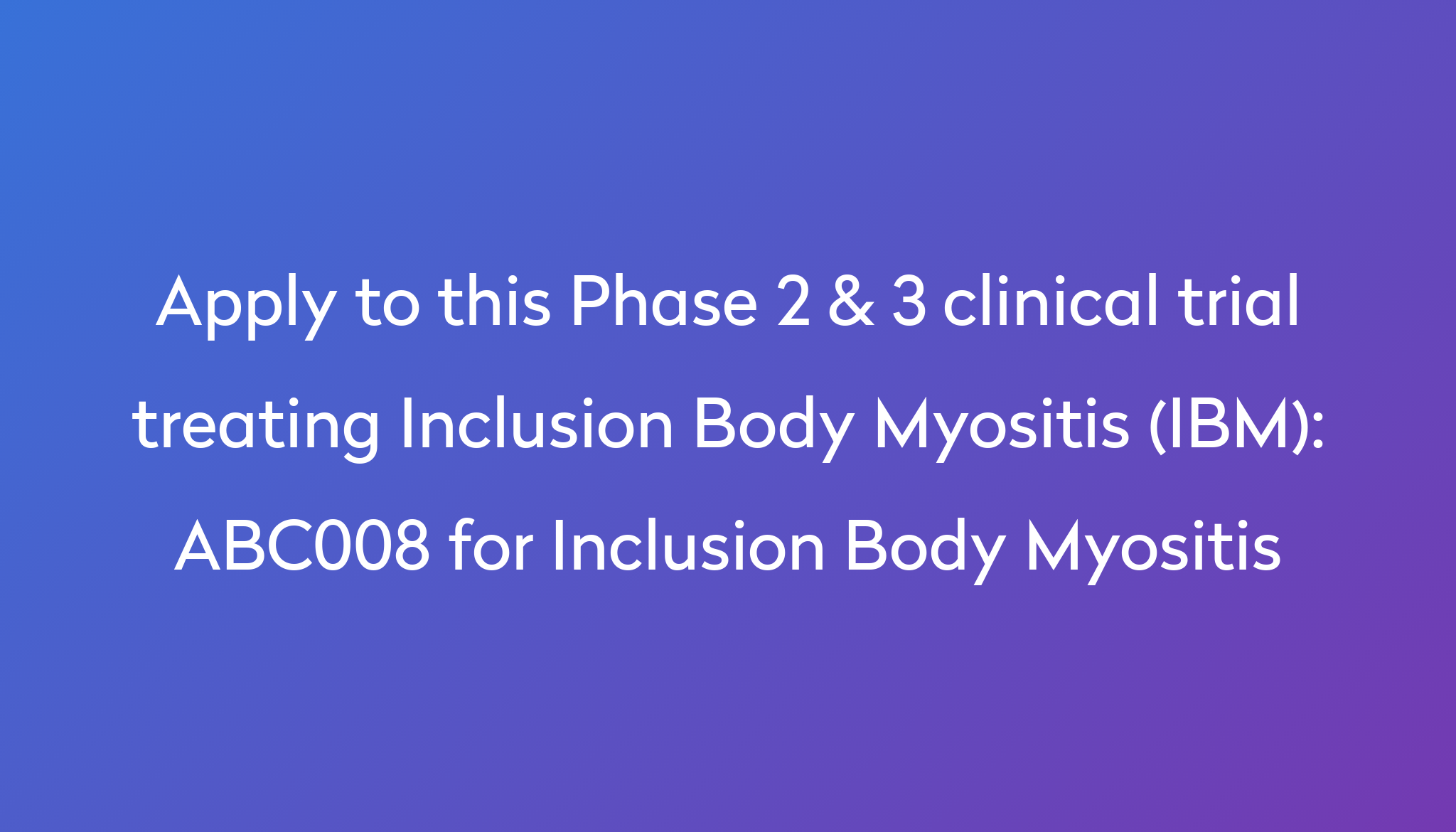 ABC008 For Inclusion Body Myositis Clinical Trial 2024 | Power